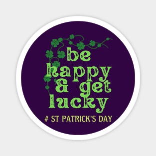 BE HAPPY AND GET LUCKY Magnet